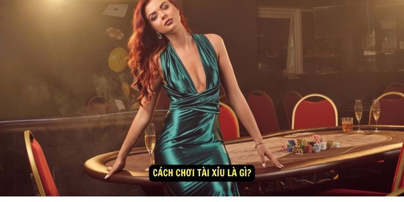 Tài Xỉu Là Gì? - Hướng Dẫn Cách Chiến Thắng Cho Người Mới Từ A Đến Z 7 Cách Chơi Tài Xỉu Là Gì?