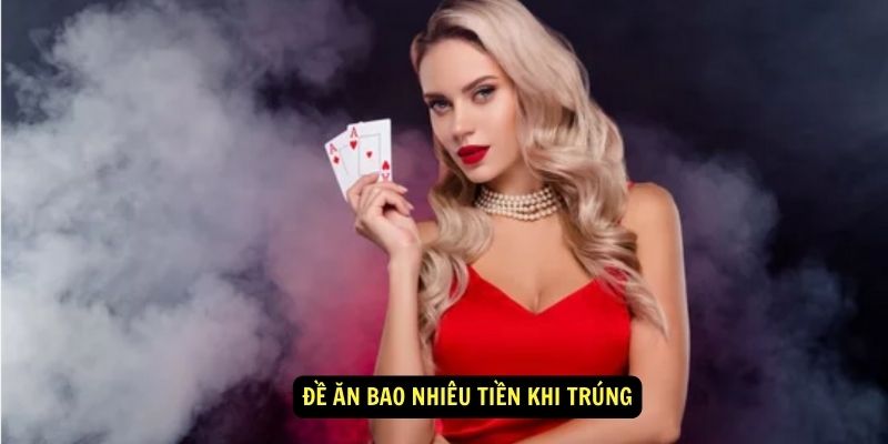 Đề ăn bao nhiêu 6 Đề ăn bao nhiêu tiền khi trúng
