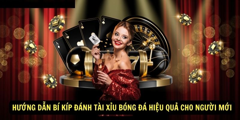 Bí kíp đánh tài xỉu bóng đá bất bại từ cao thủ 5 Hướng dẫn bí kíp đánh tài xỉu bóng đá hiệu quả cho người mới
