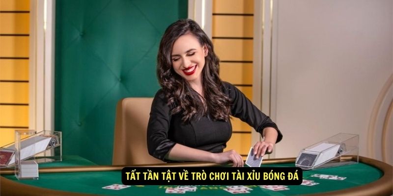 Bí kíp đánh tài xỉu bóng đá bất bại từ cao thủ 7 Tất tần tật về trò chơi tài xỉu bóng đá