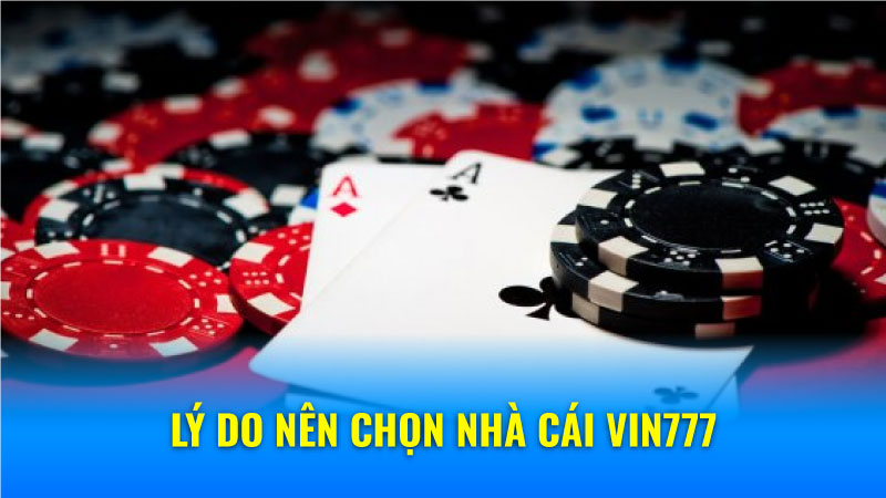 Nhà Cái Vin777: Nơi Giải Trí Hoàn Hảo Cho Người Việt Nam 4 Lý do nên chọn nhà cái Vin777