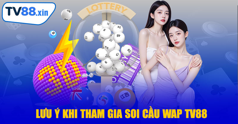 Soi Cầu Wap TV88 – Bí Quyết Dự Đoán Thắng Lớn Mỗi Ngày 11 Lưu Ý Khi Tham Gia Soi Cầu Wap TV88