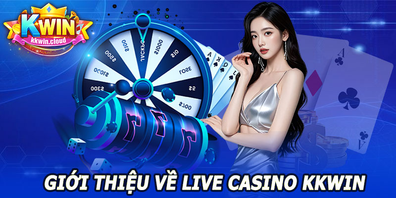 Live Casino KKWIN – Sôi Động, Giải Trí Không Giới Hạn 7 Giới Thiệu Chung Về Live Casino Kkwin