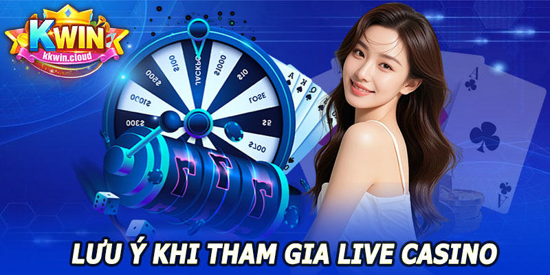 Live Casino KKWIN – Sôi Động, Giải Trí Không Giới Hạn 11 Lưu Ý Khi Tham Gia Live Casino Kkwin