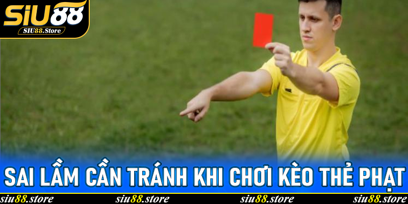 Kèo Thẻ Phạt Tại Siu88: Hướng Dẫn Toàn Diện Cho Người Chơi Chuyên Nghiệp 7 Sai lầm cần tránh khi chơi Kèo thẻ phạt