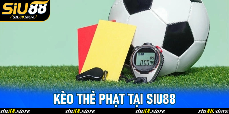 Kèo Thẻ Phạt Tại Siu88: Hướng Dẫn Toàn Diện Cho Người Chơi Chuyên Nghiệp 4 Kèo Thẻ Phạt Tại Siu88: Hướng Dẫn Toàn Diện Cho Người Chơi Chuyên Nghiệp