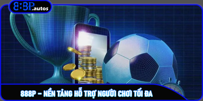 Kèo Handicap – Tìm Hiểu Tỷ Lệ Chấp Và Chiến Lược Cá Cược Tối Ưu Trên 888P 6 888P – Nền tảng hỗ trợ người chơi tối đa