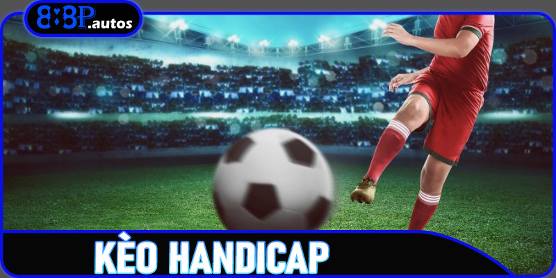 Kèo Handicap – Tìm Hiểu Tỷ Lệ Chấp Và Chiến Lược Cá Cược Tối Ưu Trên 888P 4 Kèo Handicap – Tìm Hiểu Tỷ Lệ Chấp Và Chiến Lược Cá Cược Tối Ưu Trên 888P