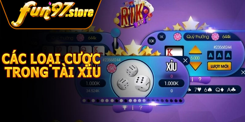 Các Loại Cược Trong Tài Xỉu FUN97